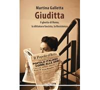 Giuditta. Il ghetto di Roma, la dittatura fascista, la Resistenza - Gallet...