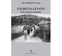 Giuditta Levato. Una donna scomoda