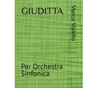 GIUDITTA: Partitura - Per Orchestra Sinfonica