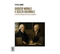 Giudizio morale e scelta razionale. Il difficile dialogo fra etica e economia
