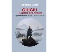 Giugiu: L'homme des pierres: Quarante ans de vie dans Madagascar