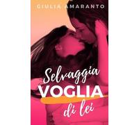 Giulia Amaranto Selvaggia voglia di lei (Tascabile)