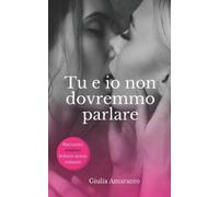 Giulia Amaranto Tu e io non dovremmo parlare - Sesso lesbico esplici (Tascabile)