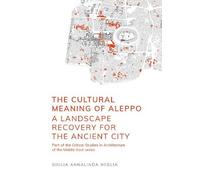 Giulia Annalinda Neglia The Cultural Meaning of Aleppo (Tascabile)