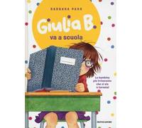 Giulia B. va a scuola. Ediz. illustrata