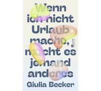 Giulia Becker Wenn ich nicht Urlaub mache, macht es jemand an (Copertina rigida)