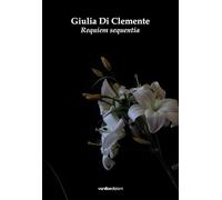 Giulia Di Clemente. Requiem sequentia. Catalogo della mostra (Bologna, 15 maggio-14 giugno 2025)