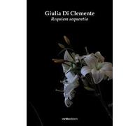 Giulia Di Clemente. Requiem sequentia. Catalogo della mostra (Bologna, 15 maggio-14 giugno 2025)