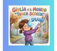 Giulia e il mondo Touch screen: libro bambini tecnologia educazione digitale bambini bambini e tablet storia libro illustrato 3 6 anni dipendenza ... nativi digitali libro bambini mondo reale