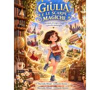 Giulia e le scarpe magiche: Una storia di sogni, viaggi e piccole meraviglie