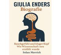 Giulia Enders Biografie: Bauchgefühl und kluger Kopf - Wie Wissenschaft neu erzählt wurde