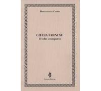 Giulia Farnese. Il volto scomparso