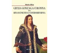 Giulia Gonzaga Colonna tra Rinascimento e Controriforma