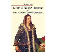Giulia Gonzaga Colonna tra Rinascimento e Controriforma