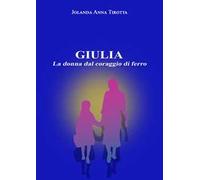 Giulia. La donna dal coraggio di ferro