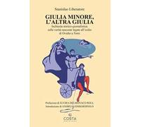 Giulia minore, l'altra Giulia. Inchiesta storico-giornalistica sulle verità nascoste legate all’esilio di Ovidio a Tomi