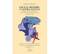 Giulia minore, l'altra Giulia. Inchiesta storico-giornalistica sulle verità nascoste legate all’esilio di Ovidio a Tomi