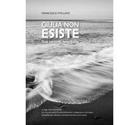 Giulia non esiste. Due racconti, una storia