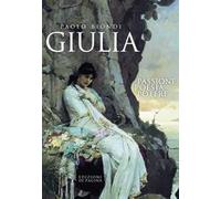 Giulia. Passione, poesia, potere