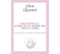 Giulia Stella: storia di un amore tra cielo e terra: Ho imparato che se sai come cadere, riesci sempre a rialzarti