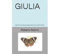GIULIA: Storia di una vita,di una guerriera e di un amore infinito