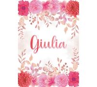 Giulia: Taccuino A5 | Nome personalizzato Giulia | Regalo di compleanno per moglie, mamma, sorella, figlia ... | Design: giardino floreale | 120 pagine a righe, piccolo formato A5 (14.8 x 21 cm)