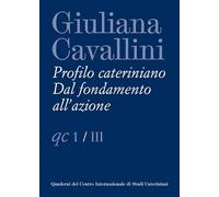 Giuliana Cavallini. Profilo cateriniano. Dal fondamento all'azione