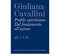 Giuliana Cavallini. Profilo cateriniano. Dal fondamento all'azione