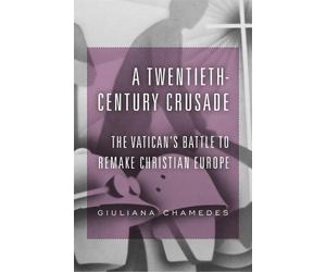 Giuliana Chamedes A Twentieth-Century Crusade (Copertina rigida)