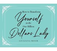 Giuliana Misir How to Transform Yourself in the One Billion Dollars (Tascabile)