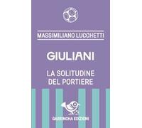 Giuliani. La solitudine del portiere