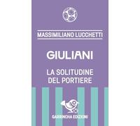 Giuliani. La solitudine del portiere