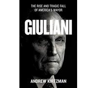 Giuliani: The Rise and Tragic Fall of America's Mayor