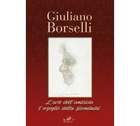 Giuliano Borselli. L'arte dell'amicizia l'orgoglio della fiorentinità