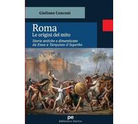Giuliano Concon Roma. Le origini del mito. Storie antiche e dimentic (Tascabile)