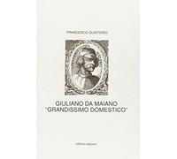 Giuliano da Maiano. Grandissimo domestico