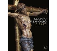 Giuliano da Sangallo e le arti. Disegno, scultura, architettura e ingegneria mil