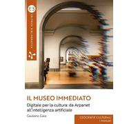 Giuliano Gaia Il museo immediato. Digitale per la cultura: da Arpane (Tascabile)