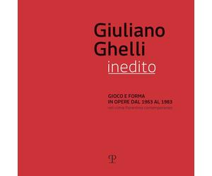 Giuliano Ghelli inedito. Gioco e forma in opere dal 1963 al 1983 nel clima fiore