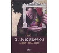 Giuliano Giuggioli. L'età dell'oro. Catalogo della mostra (Baia di Conte, 6-20 giugno 2009)