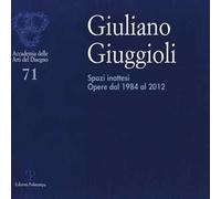 Giuliano Giuggioli. Spazi inattesi. Opere dal 1984 al 2012. Ediz. illustrata