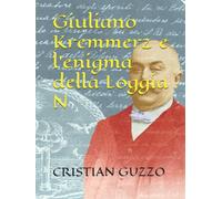 Giuliano Kremmerz e l’enigma Della Loggia N di Cristian Guzzo, 2020, Indipende