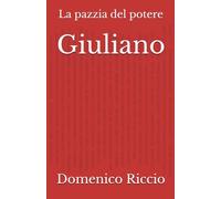 Giuliano: La pazzia del potere