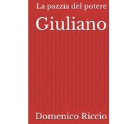 Giuliano: La pazzia del potere