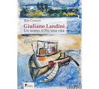 Libri Rita Coruzzi - Giuliano Landini. Un Uomo, Il Po, Una Vita