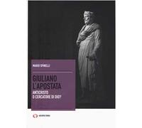 Giuliano l'Apostata. Anticristo o cercatore di Dio?