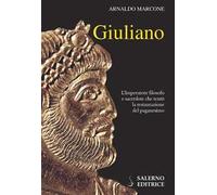 Giuliano. L'imperatore filosofo e sacerdote che tentò la restaurazione del paganesimo