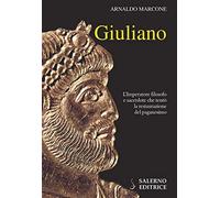 Giuliano. L'imperatore filosofo e sacerdote che tentò la restaurazione del paganesimo