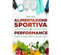 Giuliano Monti ALIMENTAZIONE SPORTIVA E PERFORMANCE Migliora la cond (Tascabile)