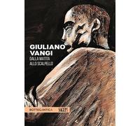 Giuliano Vangi. Dalla matita allo scalpello